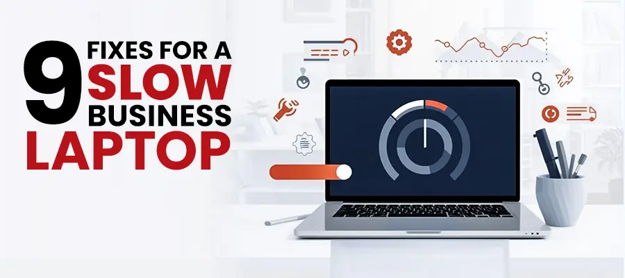 9 Fixes for a Slow Business Laptop