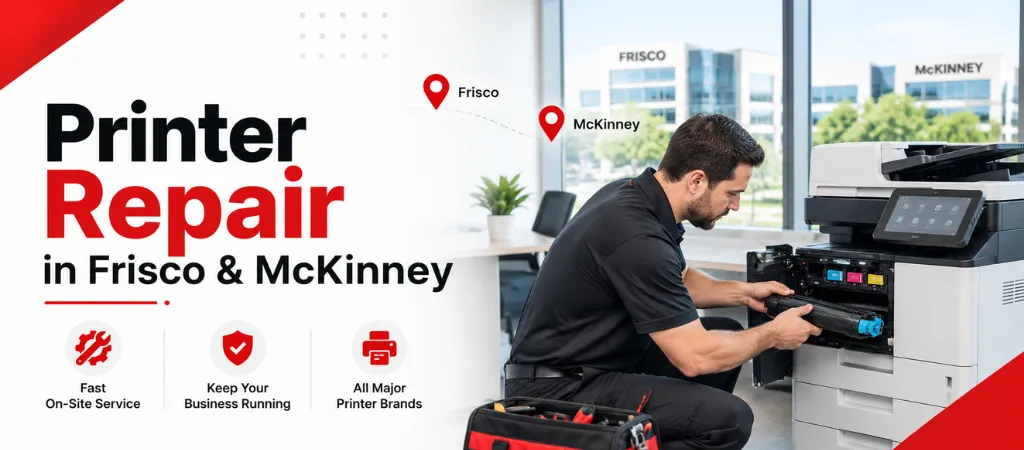 Printer Repair in Frisco & McKinney: Fast On-Site and Remote Support