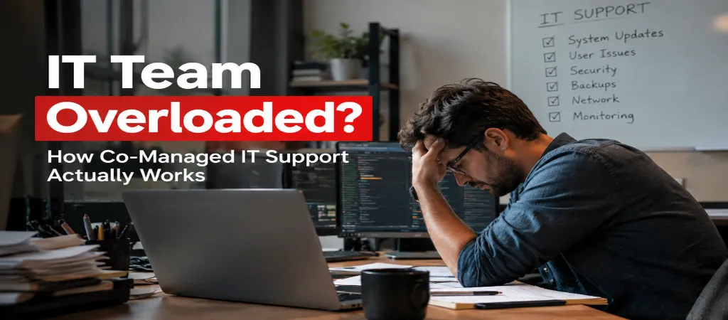 IT Team Overloaded? How Co-Managed IT Support Actually Works