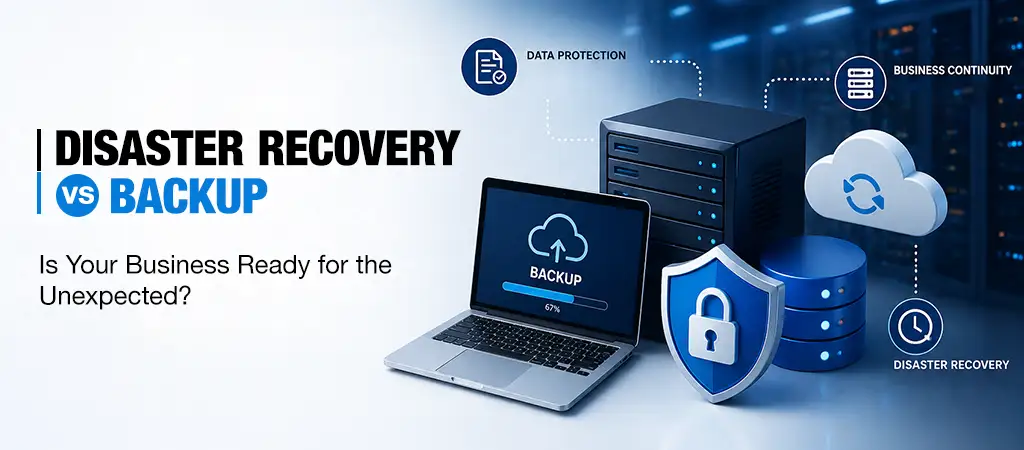 Disaster Recovery vs Backup: Why They’re Not the Same Plan